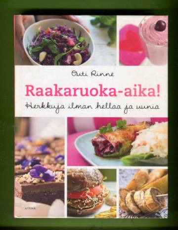 Raakaruoka-aika! - Herkkuja ilman hellaa ja uunia