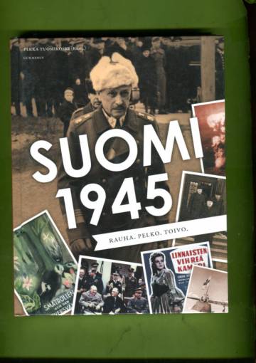 Suomi 1945 - Rauha. Pelko. Toivo.