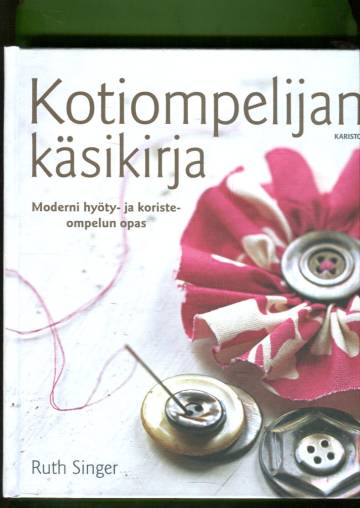 Kotiompelijan käsikirja - Moderni hyöty- ja koristeompelun opas