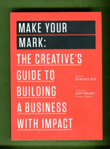 Make your Mark - The Creative's Guide to Building a Business with Impact