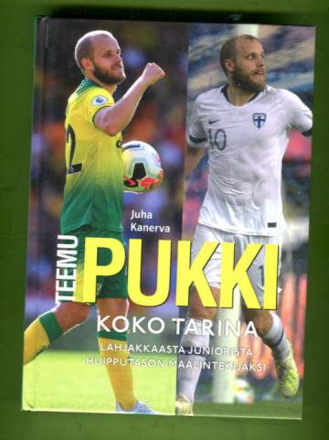 Teemu Pukki - Koko tarina lahjakkaasta juniorista huipputason maalintekijäksi