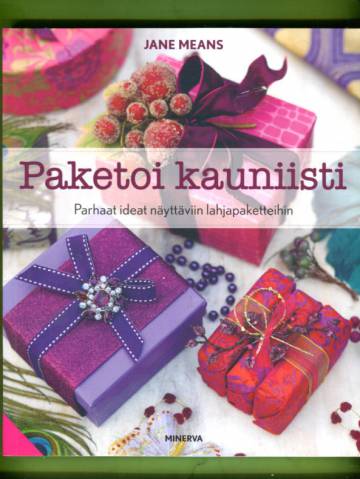 Paketoi kauniisti - Parhaat ideat näyttäviin lahjapaketteihin