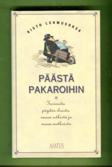 Päästä pakaroihin - Tarinoita pöydän iloista, ruoan retkistä ja maun matkoista