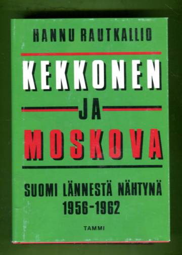 Kekkonen ja Moskova - Suomi lännestä nähtynä 1956-1962