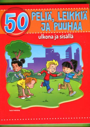 50 peliä, leikkiä ja puuhaa ulkona ja sisällä