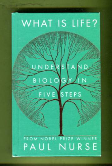 What Is Life? - Understand Biology in Five Steps