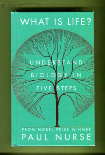 What Is Life? - Understand Biology in Five Steps