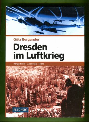 Dresden im Luftkrieg - Vorgeschichte, Zerstörung, Folgen