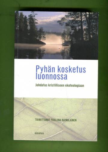 Pyhän kosketus luonnossa - Johdatus kristilliseen ekoteologiaan