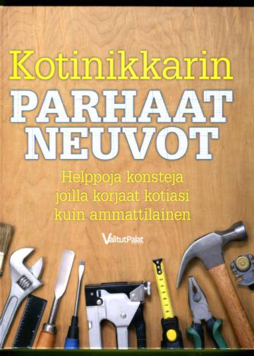 Kotinikkarin parhaat neuvot - Helppoja konsteja, joilla korjaat kotiasi kuin ammattilainen