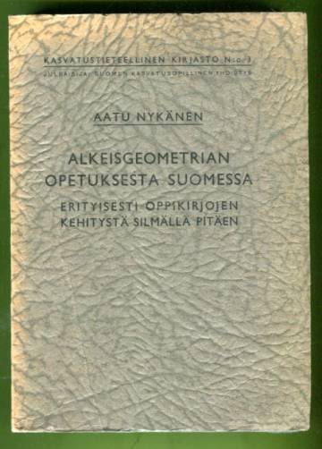 Alkeisgeometrian opetuksesta Suomessa erityisesti oppikirjojen kehitystä silmällä pitäen