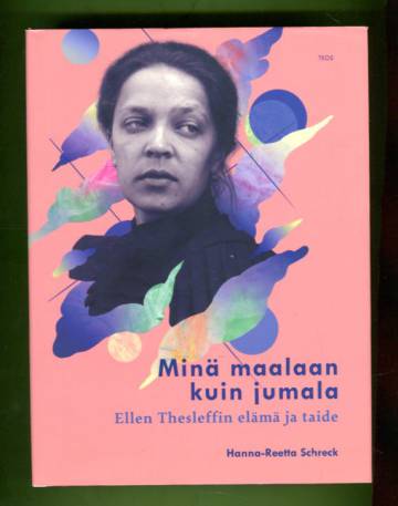 Minä maalaan kuin jumala - Ellen Thesleffin elämä ja taide