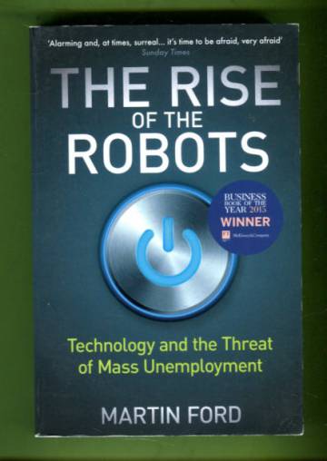 The Rise of the Robots - Technology and the Threat of Mass Unemployment