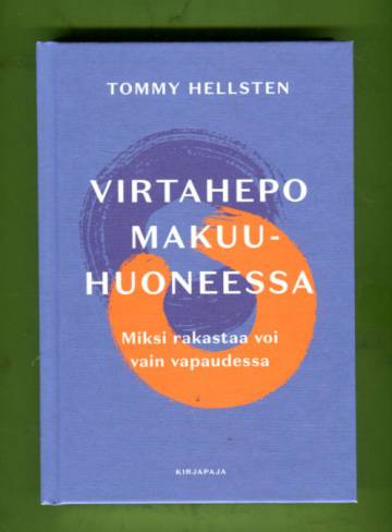 Virtahepo makuuhuoneessa - Miksi rakastaa voi vain vapaudessa