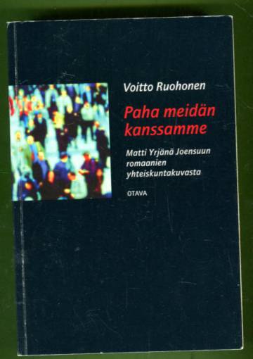 Paha meidän kanssamme - Matti Yrjänä Joensuun romaanien yhteiskuntakuvauksesta