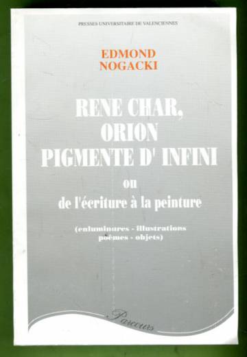 Rene Char, orion pigmente d' infini ou de l'écriture à la peinture