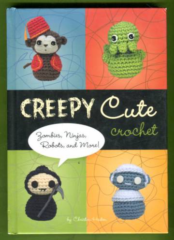 Creepy Cute Crochet - Zombies, Ninjas, Robots, and More!