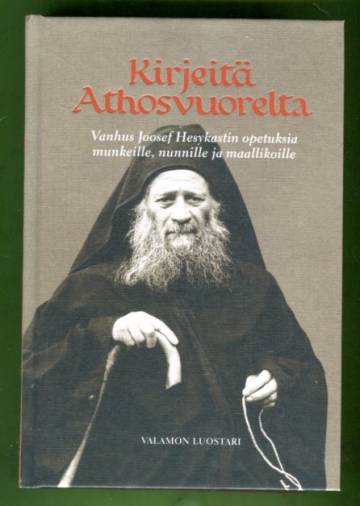 Kirjeitä Athosvuorelta - Vanhus Joosef Hesykastin opetuksia munkeille, nunnille ja maallikoille