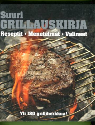 Suuri grillauskirja - Reseptit, menetelmät, välineet