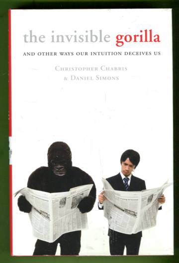 The Invisible Gorilla and Other Ways Our Intuition Deceives Us