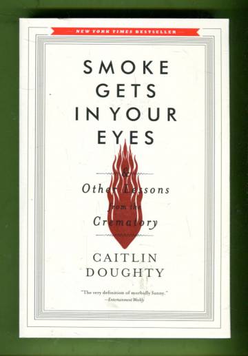 Smoke Gets in your Eyes & Other Lessons from the Crematory