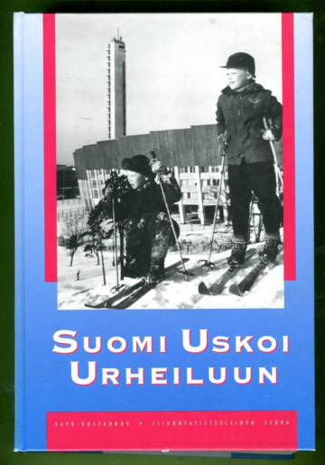 Suomi uskoi urheiluun - Suomen urheilun ja liikunnan historia