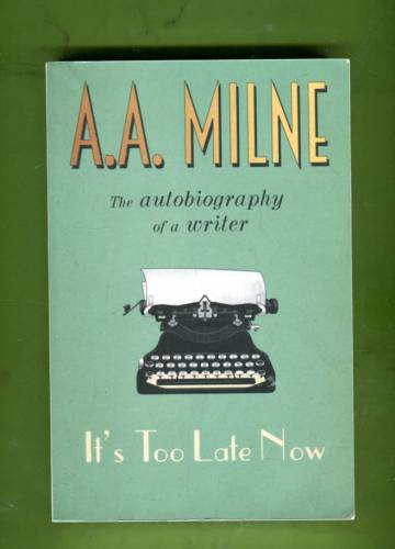 It's Too Late Now - The Autobiography of a Writer