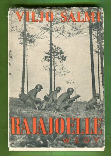 Rajajoelle - Todellisuuskuvaus Laatokan luoteispuolen ja Kannaksen taisteluista kesällä 1941