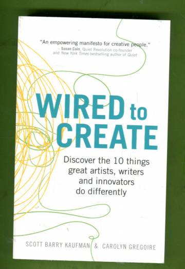 Wired to Create - Discover the 10 Things Great Artists, Writers and Innovators Do Differently
