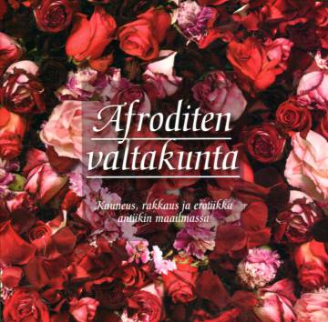 Afroditen valtakunta - Kauneus, rakkaus ja erotiikka antiikin maailmassa