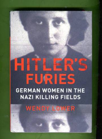Hitler's Furies - German Women in the Nazi Killing Fields