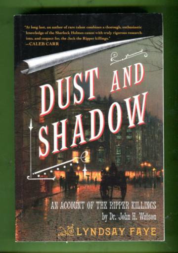 Dust and Shadow - An Account of the Ripper Killings by Dr. John H. Watson