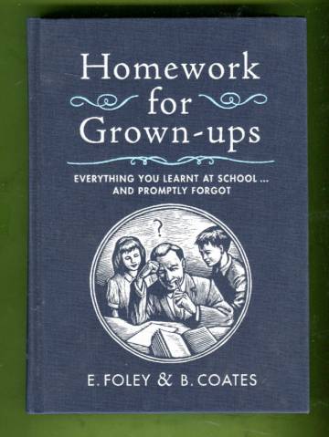 Homework for Grown-ups - Everything You Learnt at School... and Promptly Forgot