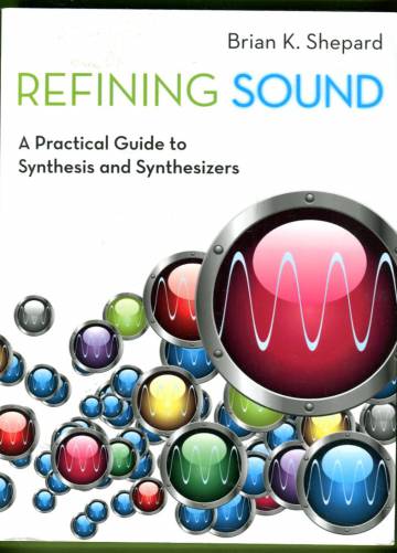 Refining sound - A practical guide to synthesis and synthesizers