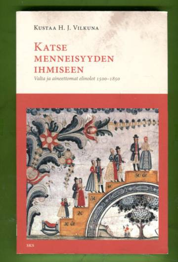 Katse menneisyyden ihmiseen - Valta ja aineettomat elinolot 1500-1850