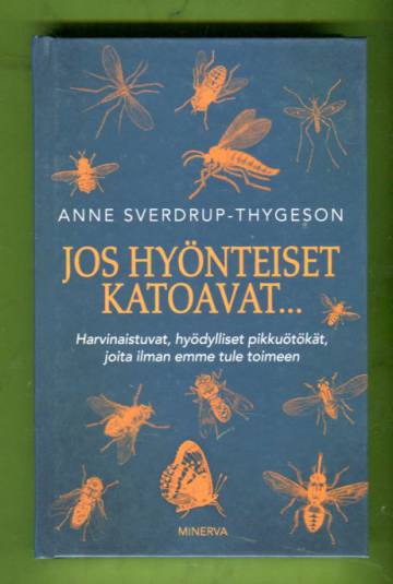 Jos hyönteiset katoavat... - Harvinaistuvat, hyödylliset pikkuötökät, joita ilman emme tule toimeen