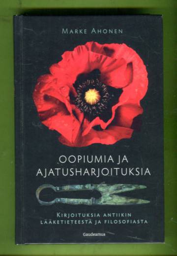 Oopiumia ja ajatusharjoituksia - Kirjoituksia antiikin lääketieteestä ja filosofiasta