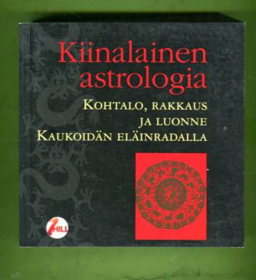 Kiinalainen astrologia - Kohtalo, rakkaus ja luonne Kaukoidän eläinradalla