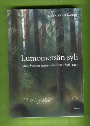 Lumometsän syli - Anni Swanin satusymbolismi 1896-1923