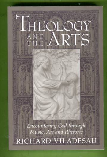 Theology and the Arts - Encountering God through Music, Art and Rhetoric