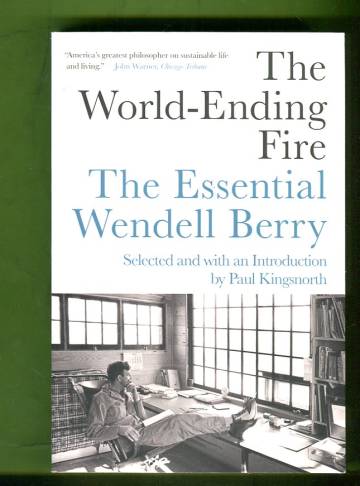 The World-Ending Fire - The Essential Wendell Berry