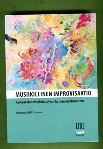 Musiikillinen improvisaatio - Keskustelunavauksia soivan hetken kulttuureihin