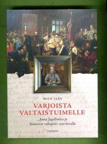 Varjoista valtaistuimelle - Anna Jagellonica ja Itämeren valtapiiri 1500-luvulla