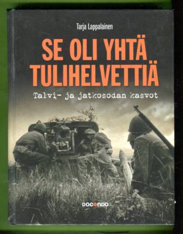 Se oli yhtä tulihelvettiä - Talvi- ja jatkosodan kasvot