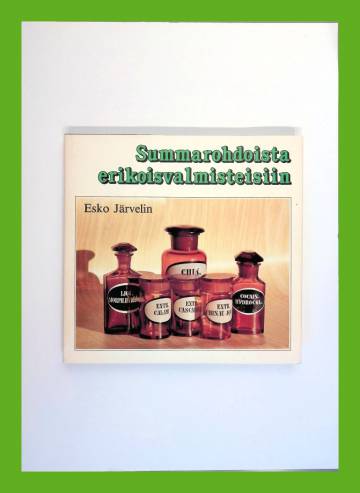 Summarohdoista erikoisvalmisteisiin - Joensuun Vanha Apteekki 1834-1984