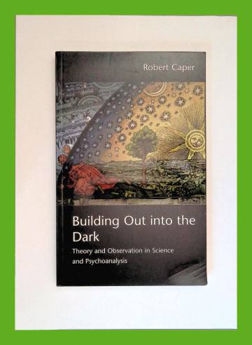 Building Out into the Dark - Theory and Observation in Science and Psychoanalysis