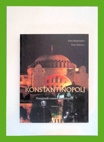 Konstantinopoli - Kaupunki ennen Istanbulia