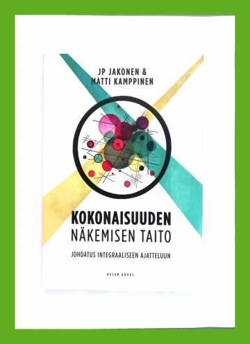 Kokonaisuuden näkemisen taito - Johdatus integraaliseen ajatteluun