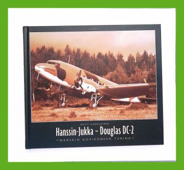 Hanssin-Jukka - Douglas DC-2 - Marsalkka Mannerheimin hovikoneen tarina