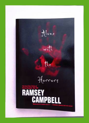 Alone with the Horrors - The Great Short Fiction of Ramsey Campbell, 1961-1991